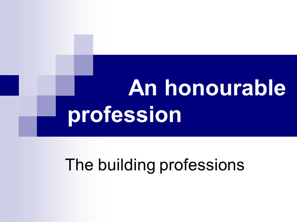 An honourable profession The building professions